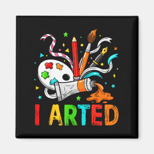 Funny I Arted Art Humor Cool Graphic Colorful Arti Magnet