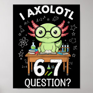 Funny I Axolotl 67 Questions Science Axolotl Boys  Poster