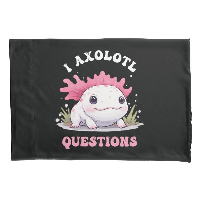 Funny I Axolotl Questions Cute Axolotls Kawaii  Pillowcase (Front)