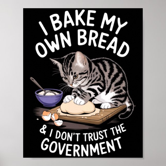 Funny I Bake My Own Bread And Dont Trust The Gove  Poster (Front)