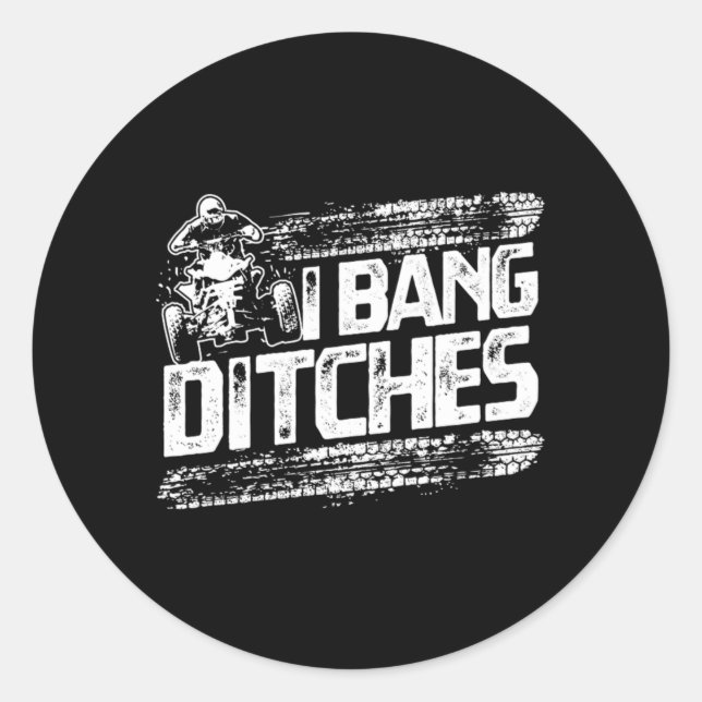 Funny I Bang Ditches Quad ATV Rider Gift Idea Classic Round Sticker (Front)