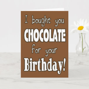 Funny I Bought Chocolate For Your Birthday Card