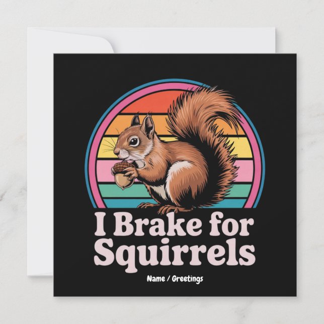 Funny I Brake For Squirrels Gift Animal Lovers Invitation (Front)