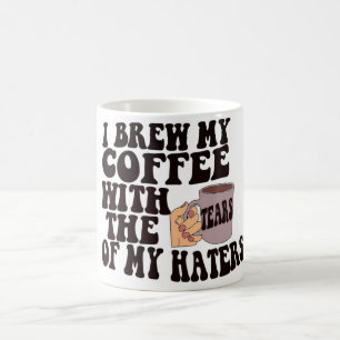 Funny I Brew My Coffee With Haters Tears Mug