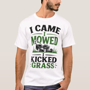 Funny I Came I Mowed I Kicked Grass Lawn Mower T-Shirt