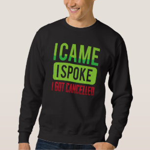 Funny  I Came, I Spoke, I Got Cancelled  Sarcastic Sweatshirt