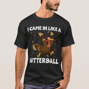 Funny I Came In Like A Butterball Thanksgiving T-Shirt