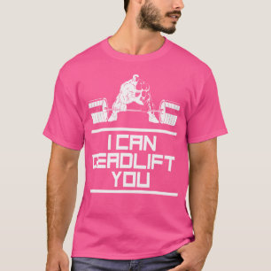 Funny I Can Deadlift You Weightlifting T-Shirt