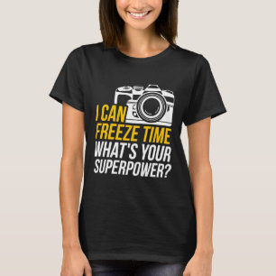 Funny I can Freeze Time Photography Design for Pho T-Shirt