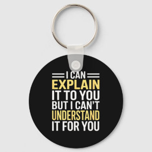 Funny I Can’t Explain It To You - Smart Gag Gift Key Ring