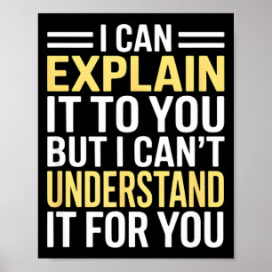 Funny I Can’t Explain It To You - Smart Gag Gift Poster