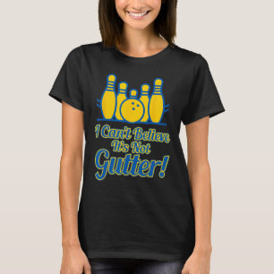 Funny I Can't Believe Its Not Gutter Bowling Team T-Shirt