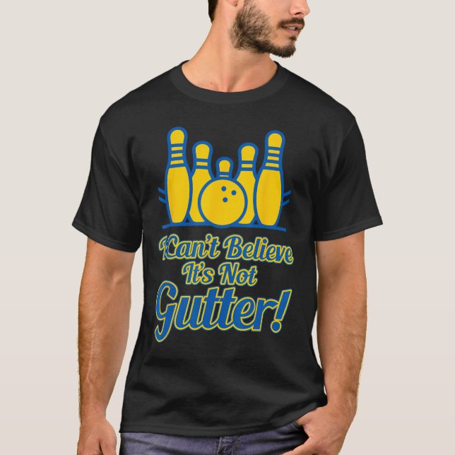 Funny I Can't Believe Its Not Gutter Bowling Team  T-Shirt (Front)