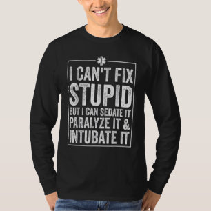 Funny I Can't Fix Stupid Paramedic Gift Men Women T-Shirt