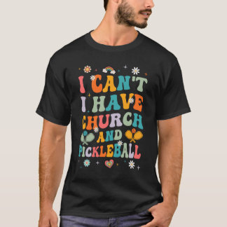 Funny I Can't I Have Church And Pickleball Art Gro T-Shirt