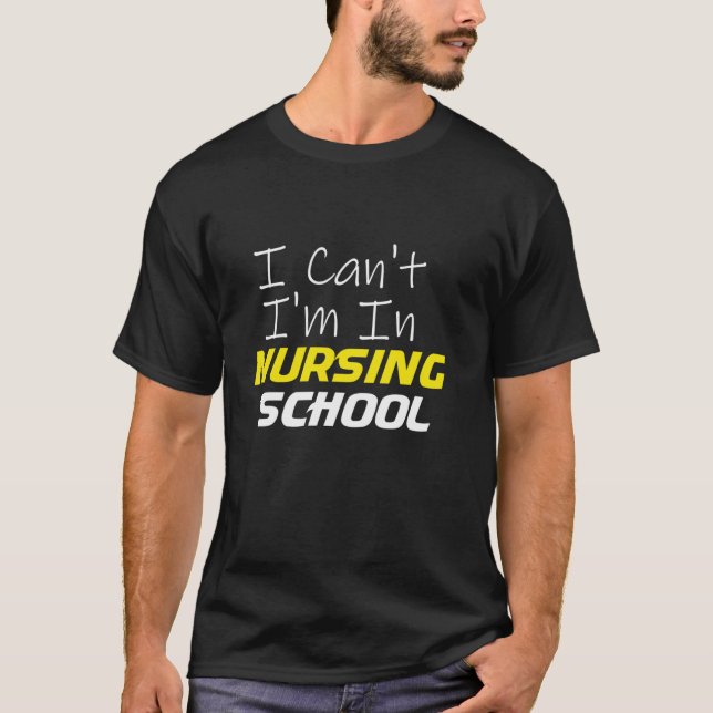 Funny I Cant Im In Nursing School Nurse Gift ideaF T-Shirt (Front)