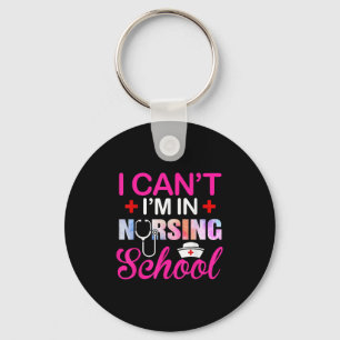 Funny I Can't I'm In Nursing School Nurse Student Key Ring