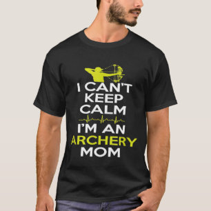Funny I Cant Keep Calm Im An Archery Mum Bow And A T-Shirt