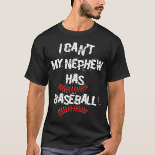 Funny I Can't My Nephew Has Baseball Uncle Aunt T-Shirt