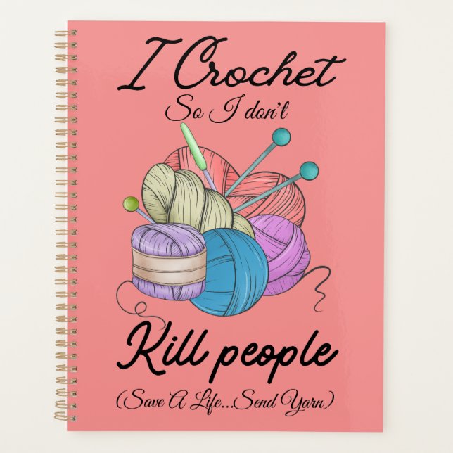 Funny I Crochet Save A Life Yarn Art Planner (Front)