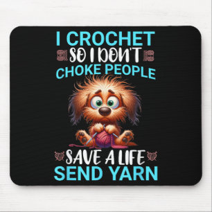 Funny I Crochet So I Don't Choke People Frazzled D Mouse Mat