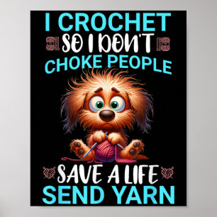 Funny I Crochet So I Don't Choke People Frazzled D Poster