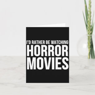 Funny I D Rather Be Watching Horror Movies  Card