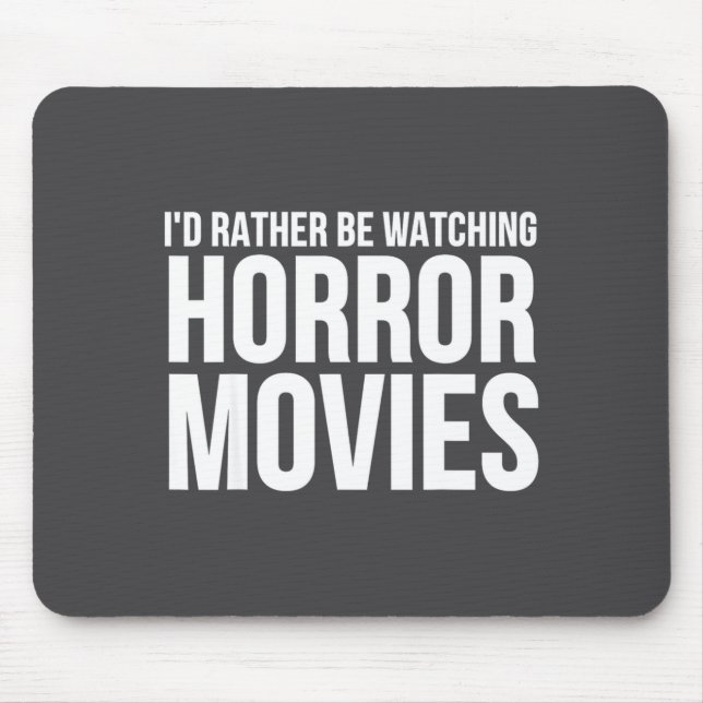 Funny I D Rather Be Watching Horror Movies  Mouse Mat (Front)
