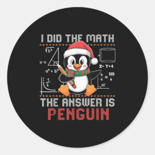 Funny I Did The Math The Answer Is Penguin Christm Classic Round Sticker