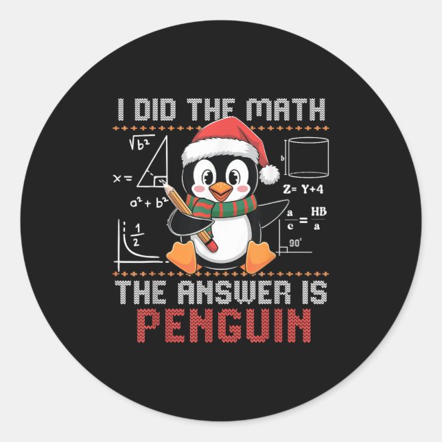 Funny I Did The Math The Answer Is Penguin Christm Classic Round Sticker (Front)