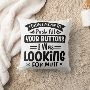 Funny I Didn't Mean To Push All Your Buttons Cushion