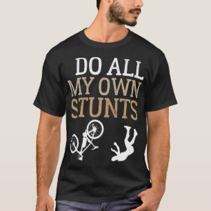 Funny I Do All My Own Bike Stunts T-Shirt