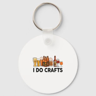 Funny I Do Crafts Beer Men Women Gift Beer Drinkin Key Ring