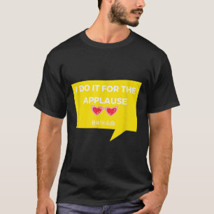 Funny I Do It For The Applause Graphic Jacket Joke T-Shirt