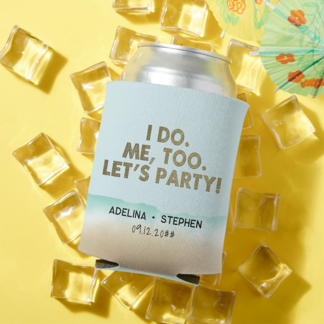 Funny I Do Me Too Let's Party Beach Wedding Can Cooler (In Situ Summer)