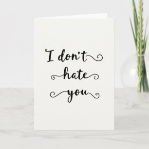 Funny I Do Not Hate You Card