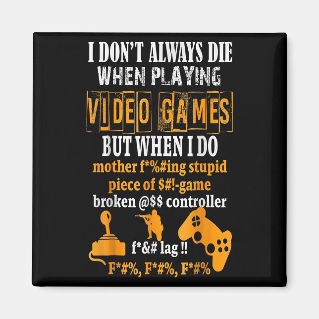 Funny I Don't Always Die In Video Games But When I Magnet (Front)
