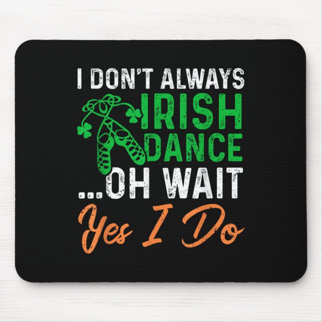 Funny I Don't Always Irish Dance Oh Wait Yes I Do  Mouse Mat (Front)