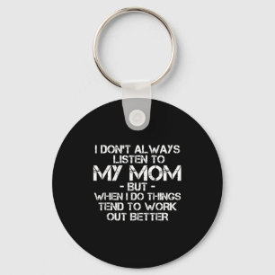 Funny I Don't Always Listen To My Mom Key Ring