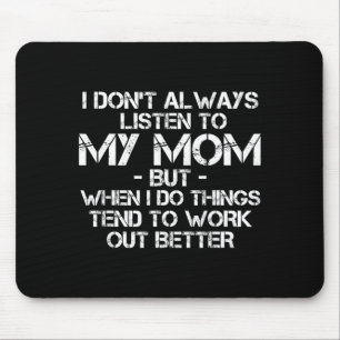 Funny I Don't Always Listen To My Mom  Mouse Mat