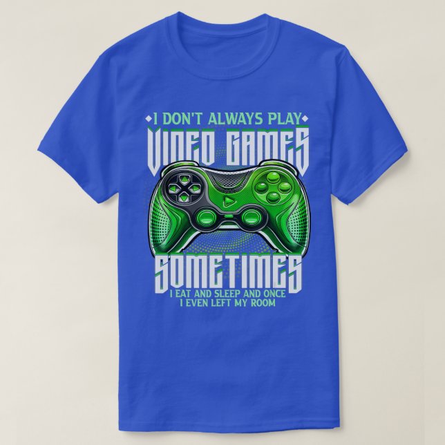 Funny I Don't Always Play Video Games Gaming Gift T-Shirt (Design Front)