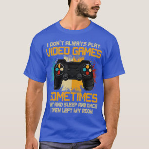 Funny  I Don't Always Play Video Games Gift Boys n T-Shirt