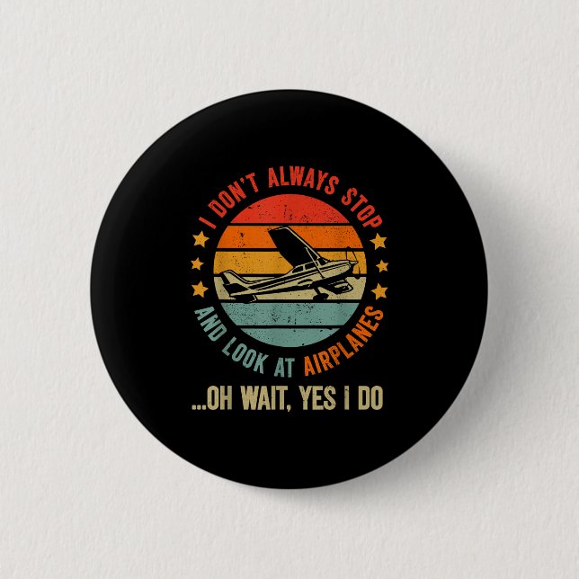 Funny I Dont Always Stop And Look At Aeroplanes  6 Cm Round Badge (Front)
