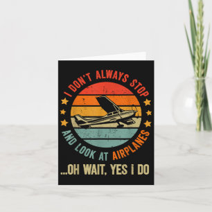 Funny I Dont Always Stop And Look At Aeroplanes  Card