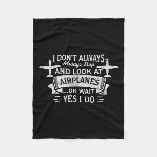 Funny I Don't Always Stop And Look At Aeroplanes Fleece Blanket