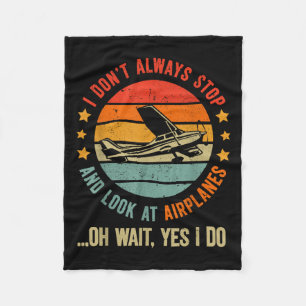 Funny I Dont Always Stop And Look At Aeroplanes Fleece Blanket