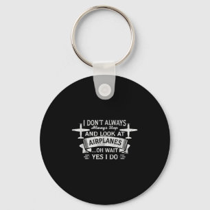 Funny I Don't Always Stop And Look At Aeroplanes Key Ring