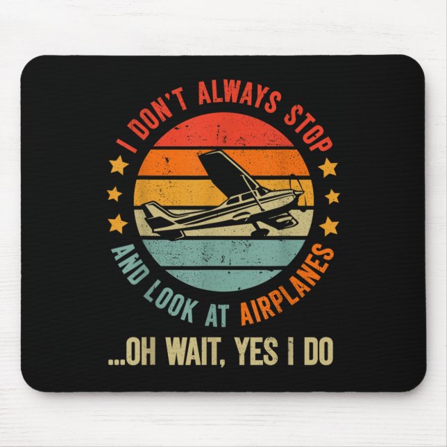 Funny I Dont Always Stop And Look At Aeroplanes  Mouse Mat (Front)