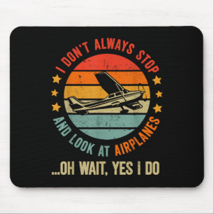 Funny I Dont Always Stop And Look At Airplanes  Mouse Mat