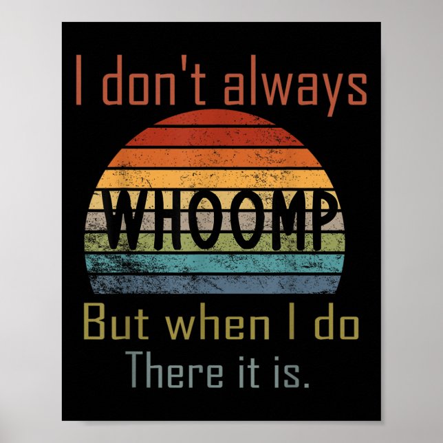 Funny I Don't Always Whoomp But When I Do There It Poster (Front)